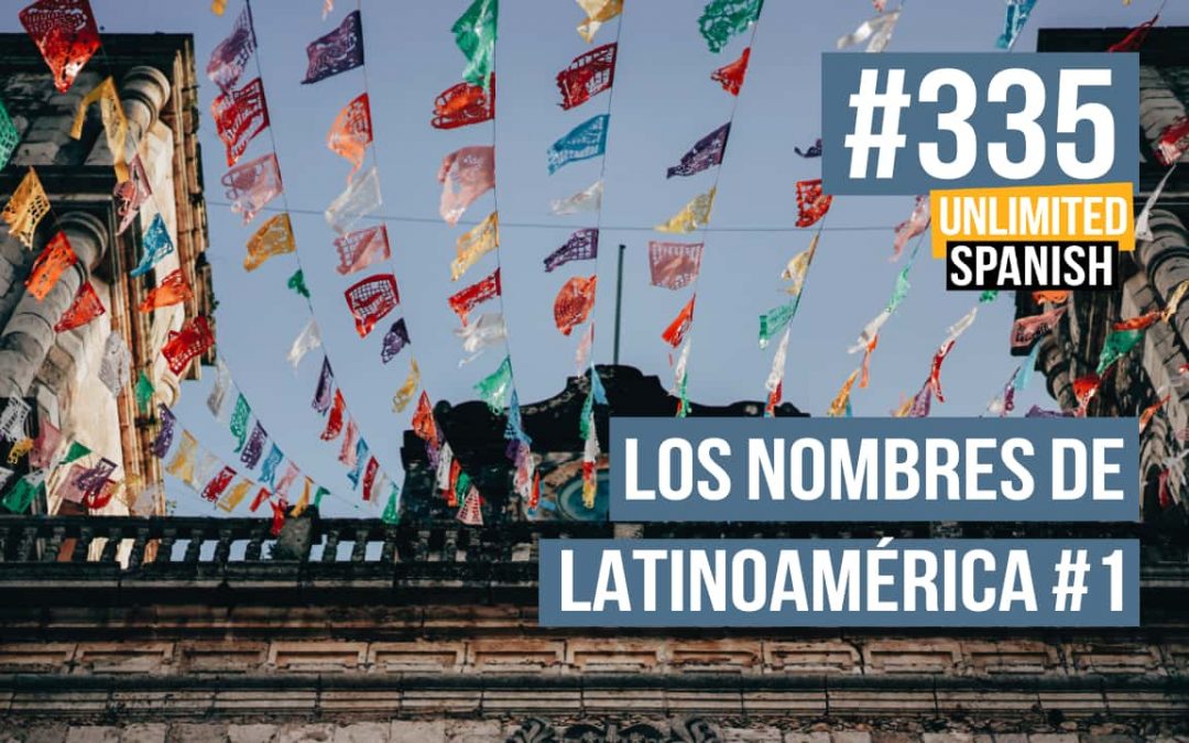 #335 El significado de los nombres de Latinoamérica 1