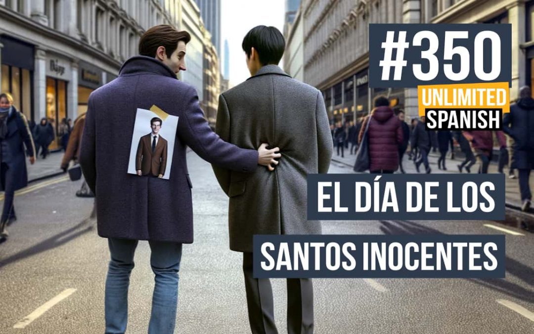 #350 El día de los Santos Inocentes (April’s fool)